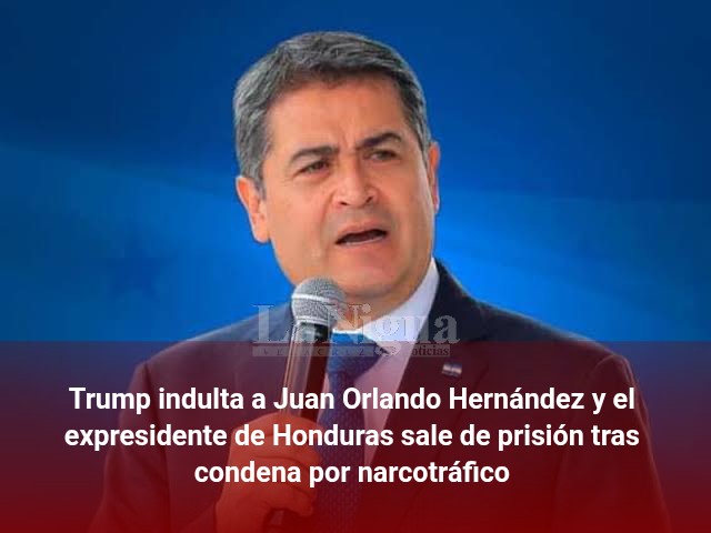 Trump indulta a Juan Orlando Hernández y el expresidente de Honduras sale de prisión tras condena por narcotráfico