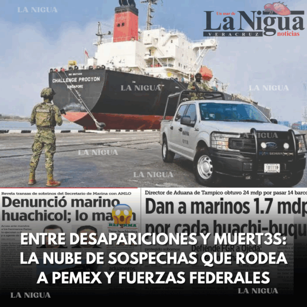 ENTRE DESAPARICIONES Y MUERT3S; LA NUBE DE SOSPECHAS QUE RODEA A PEMEX Y FUERZAS FEDERALES 1 Portada 21 de Septiembre del 2025