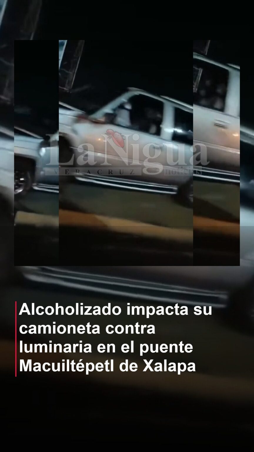Alcoholizado impacta su camioneta contra luminaria en el puente Macuiltépetl de Xalapa