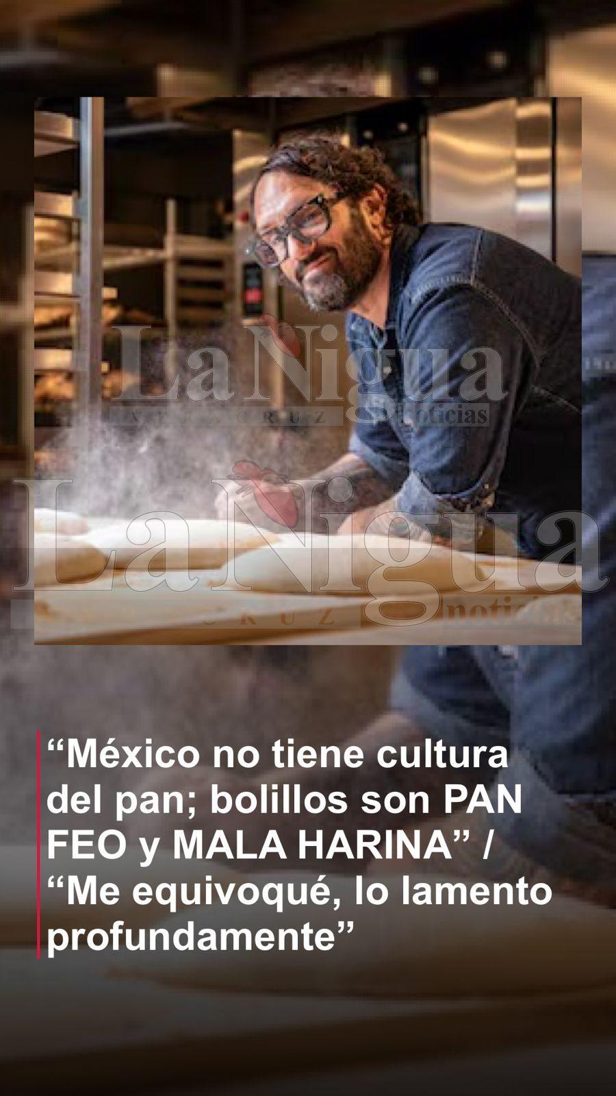 “México no tiene cultura del pan; bolillos son pan feo y mala harina” / “Me equivoqué, lo lamento profundamente; en este país soy un invitado y debo actuar con respeto”