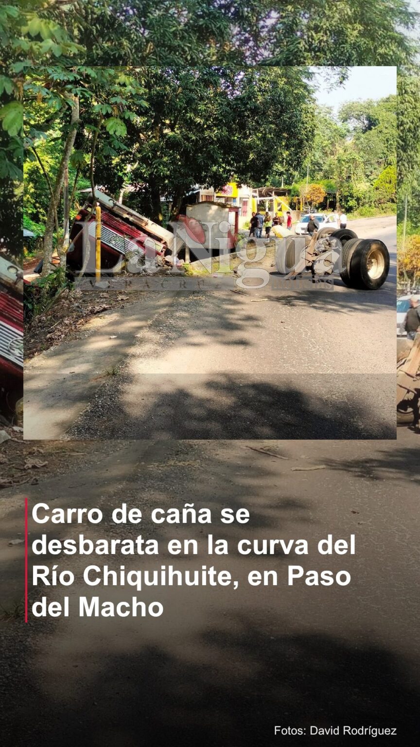 Carro de caña se desbarata en la curva del Río Chiquihuite, en Paso del Macho