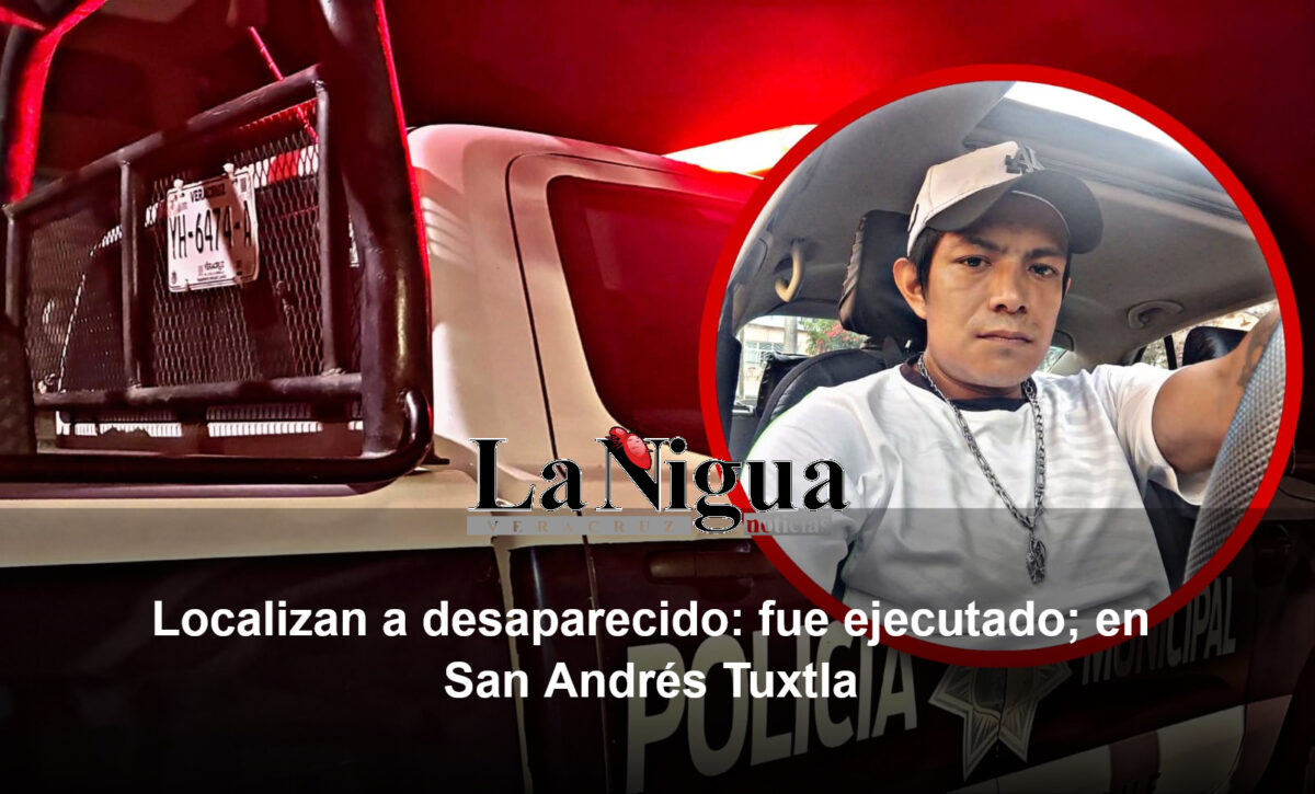 Localizan a desaparecido: fue ejecutado; en San Andrés Tuxtla
