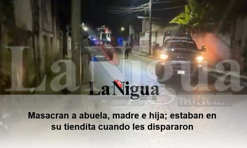 Masacran a abuela, madre e hija; estaban en su tiendita cuando les dispararon
