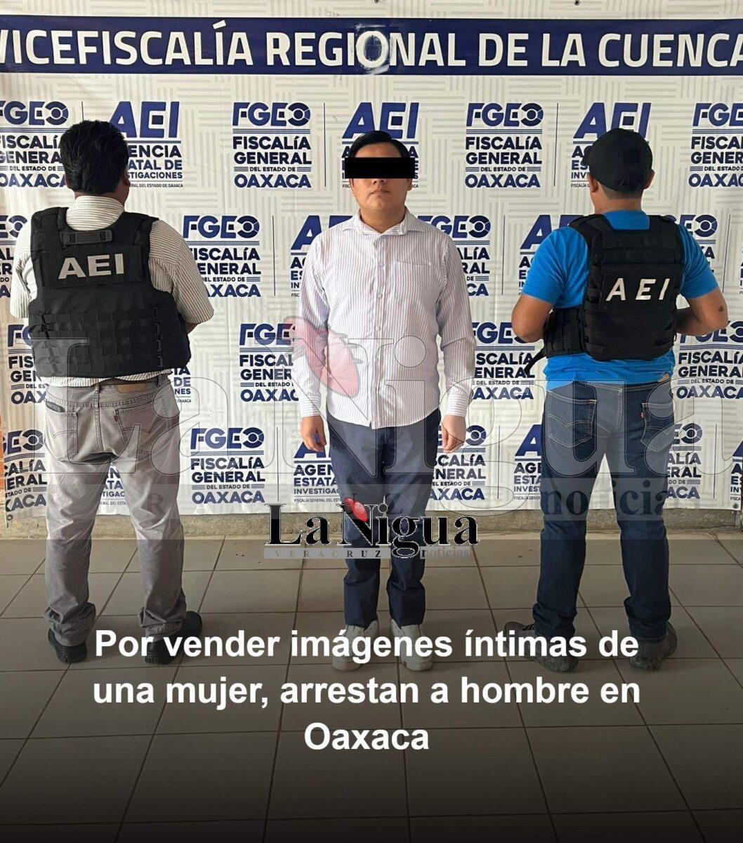 Por vender imágenes íntimas de una mujer, arrestan a hombre en Oaxaca