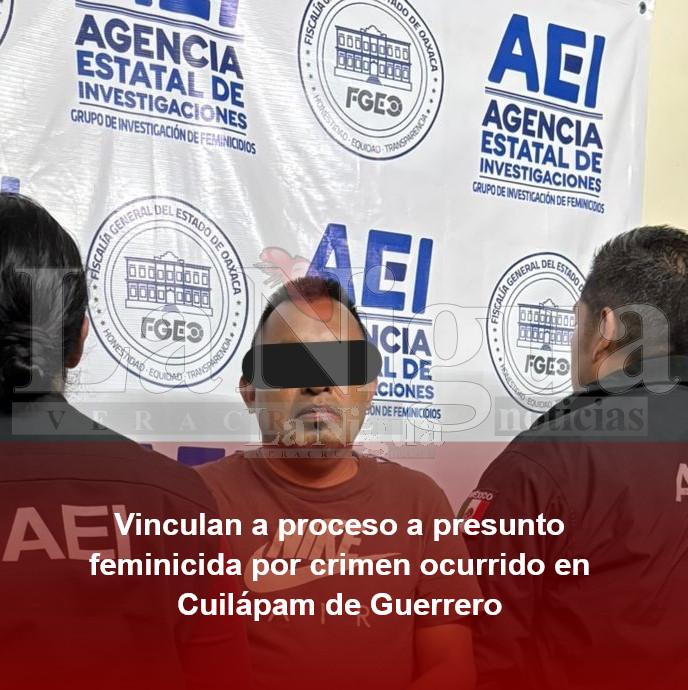 Vinculan a proceso a presunto feminicida por crimen ocurrido en Cuilápam de Guerrero
