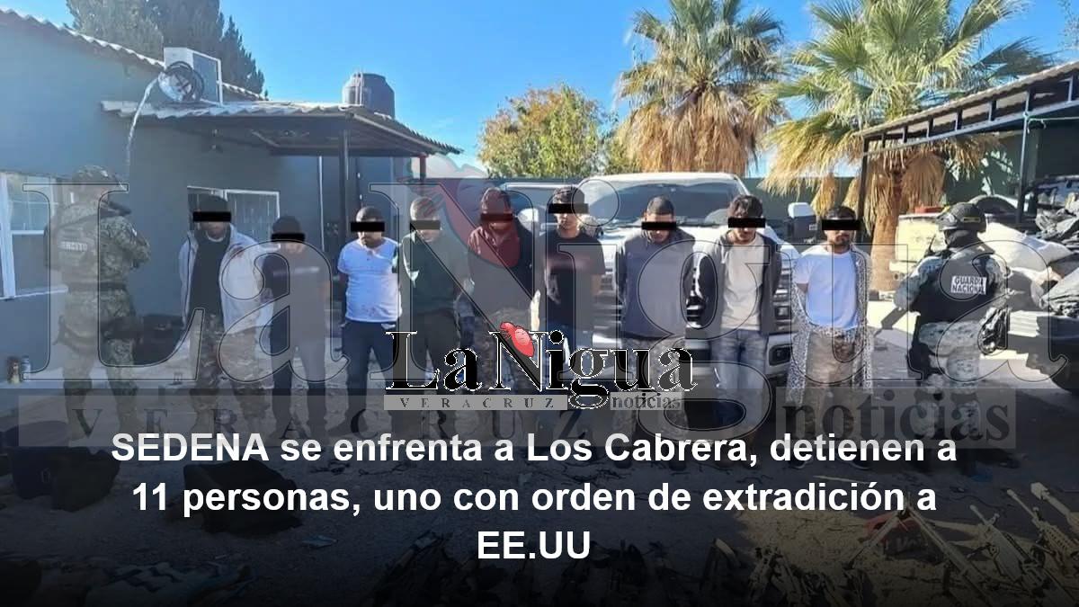 SEDENA se enfrenta a Los Cabrera, detienen a 11 personas, uno con orden de extradición a EE.UU