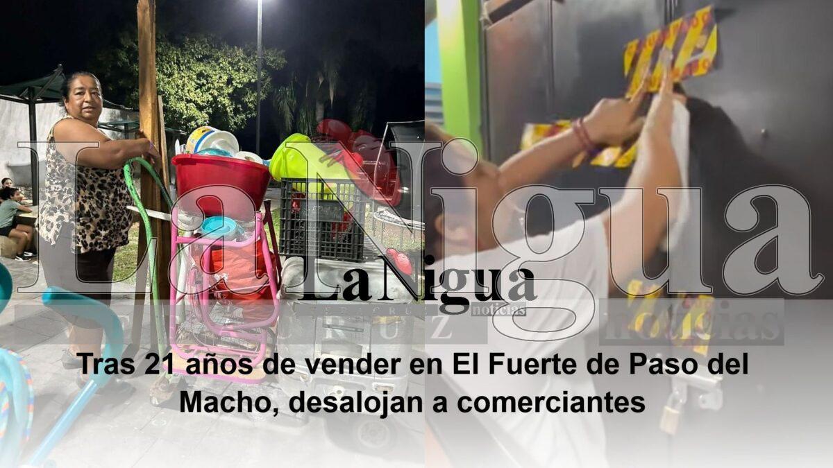 Tras 21 años de vender en El Fuerte de Paso del Macho, desalojan a comerciantes
