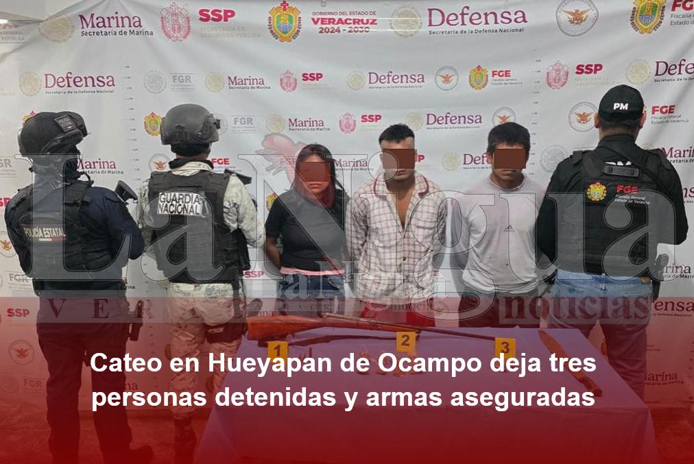 Cateo en Hueyapan de Ocampo deja tres personas detenidas y armas aseguradas