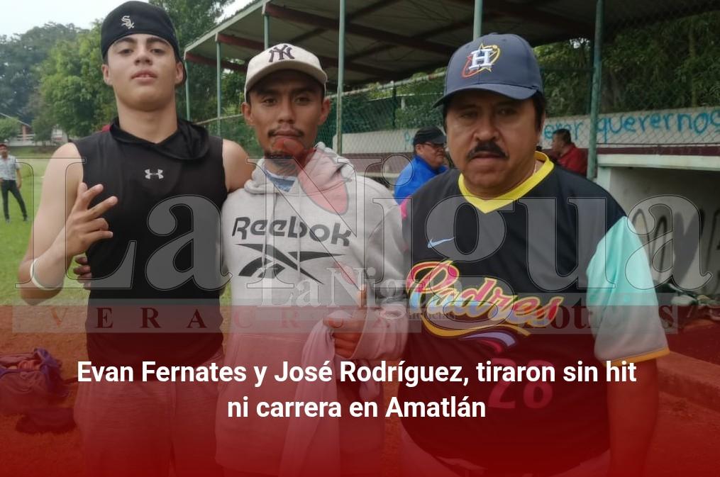 Evan Fernates y José Rodríguez,tiraron sin hit ni carrera en Amatlán