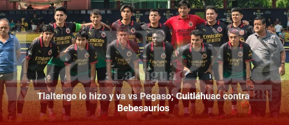 Tlaltengo lo hizo y va vs Pegaso;Cuitláhuac contra Bebesaurios