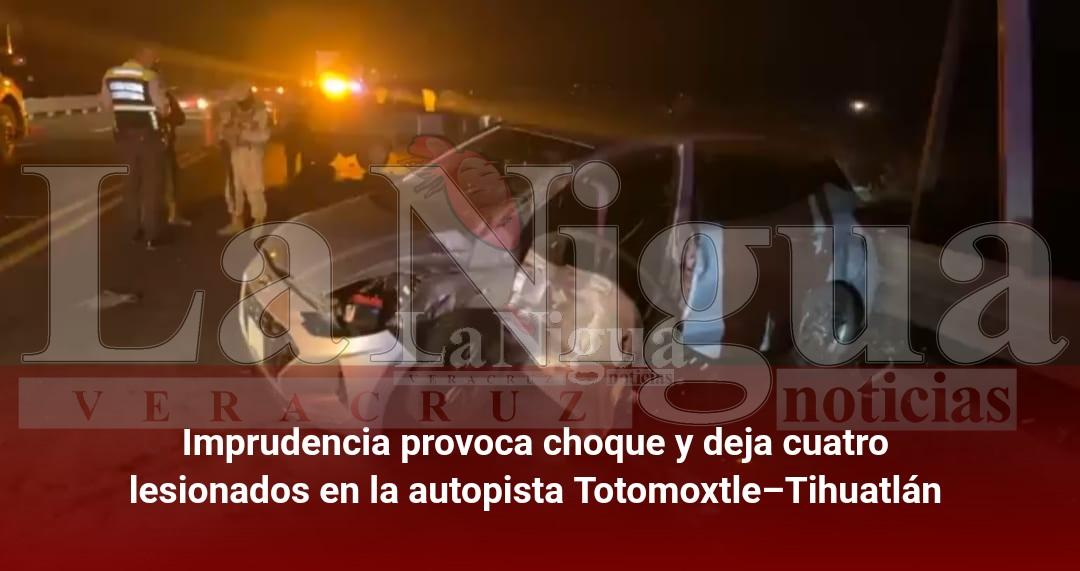 Imprudencia provoca choque y deja cuatro lesionados en la autopista Totomoxtle–Tihuatlán