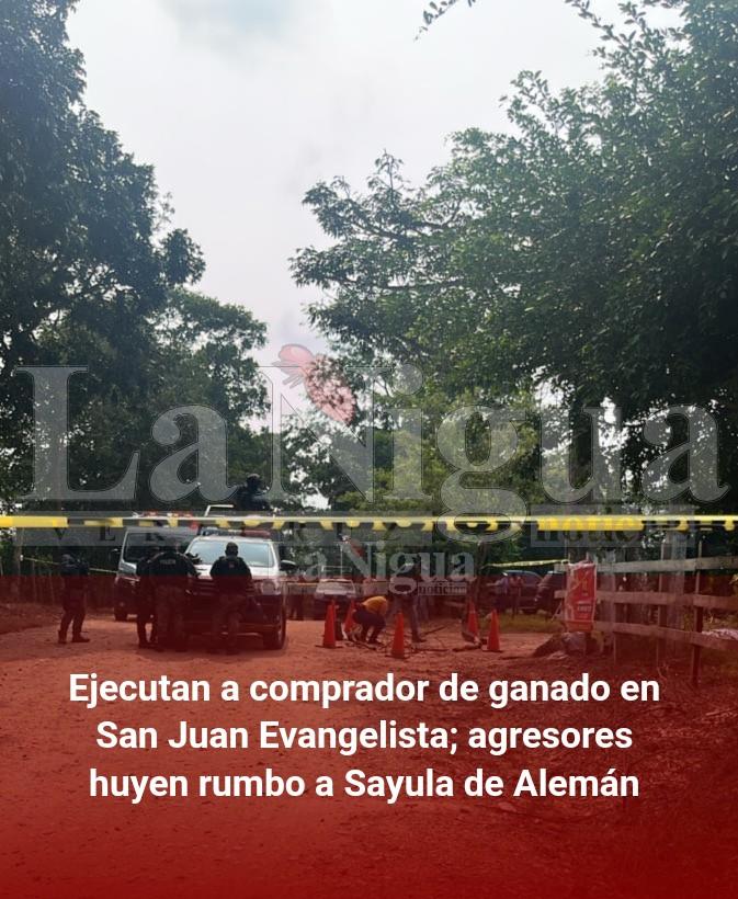 Ejecutan a comprador de ganado en San Juan Evangelista; agresores huyen rumbo a Sayula de Alemán