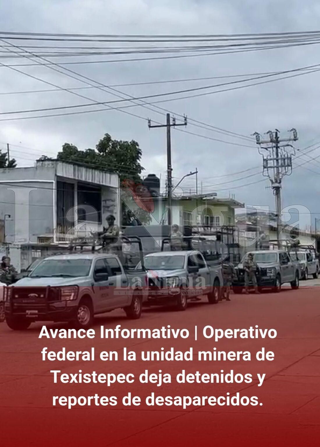 Avance Informativo | Operativo federal en la unidad minera de Texistepec deja detenidos y reportes de desaparecidos.