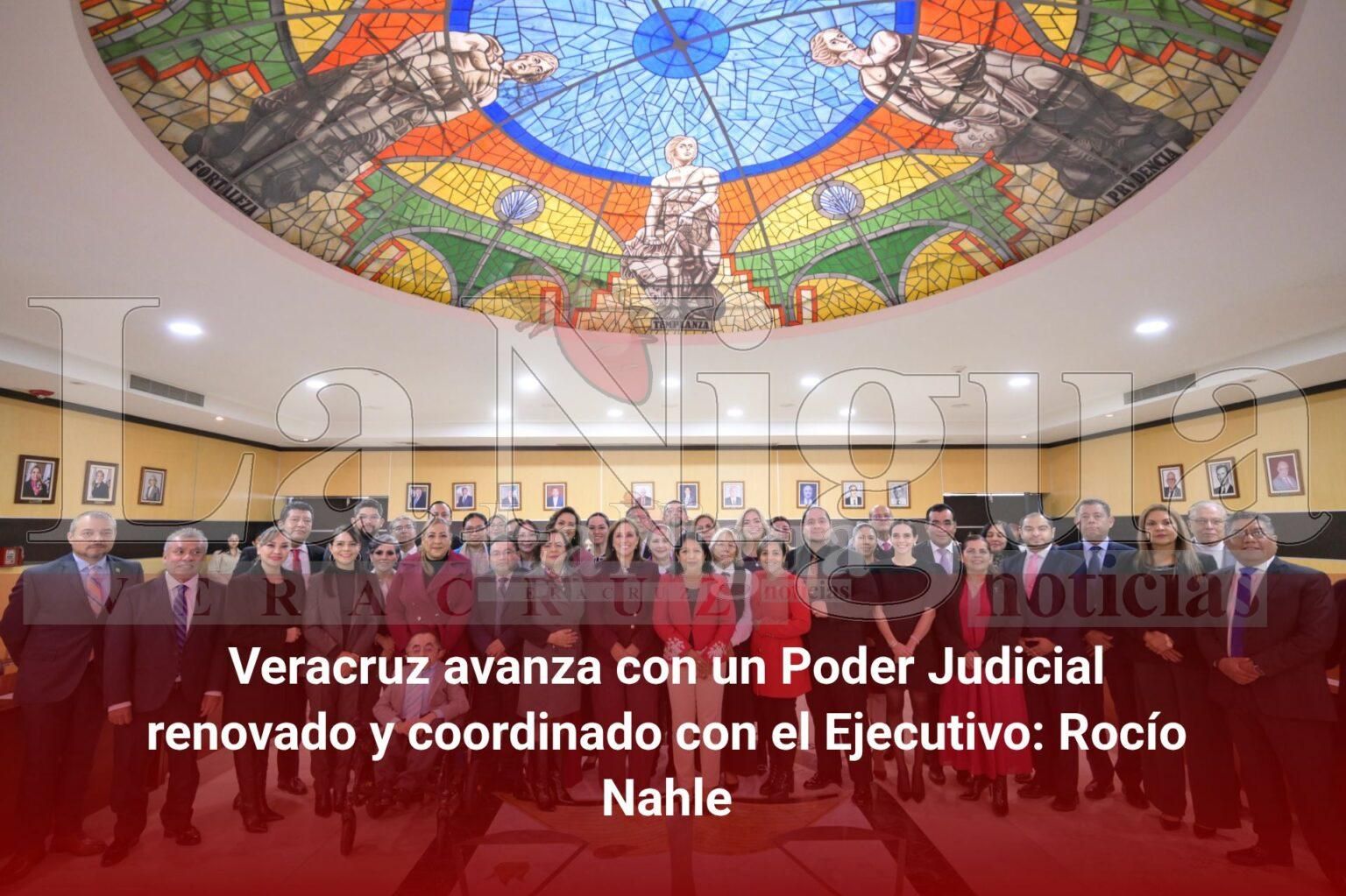 Veracruz avanza con un Poder Judicial renovado y coordinado con el Ejecutivo: Rocío Nahle