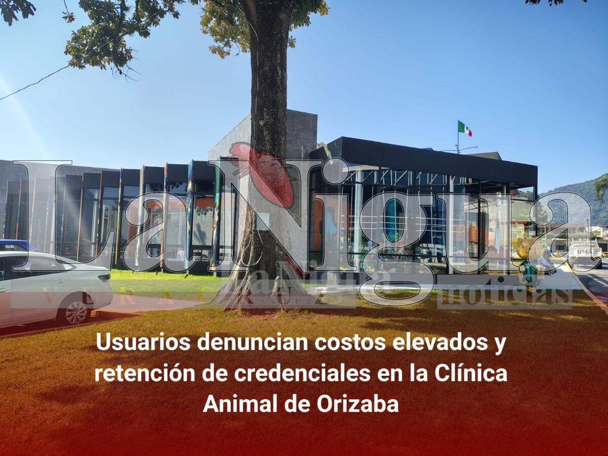 Usuarios denuncian costos elevados y retención de credenciales en la Clínica Animal de Orizaba