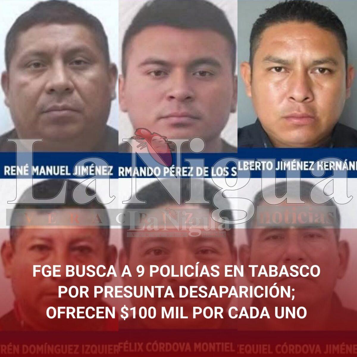 FGE BUSCA A 9 POLICÍAS EN TABASCO POR PRESUNTA DESAPARICIÓN; OFRECEN $100 MIL POR CADA UNO