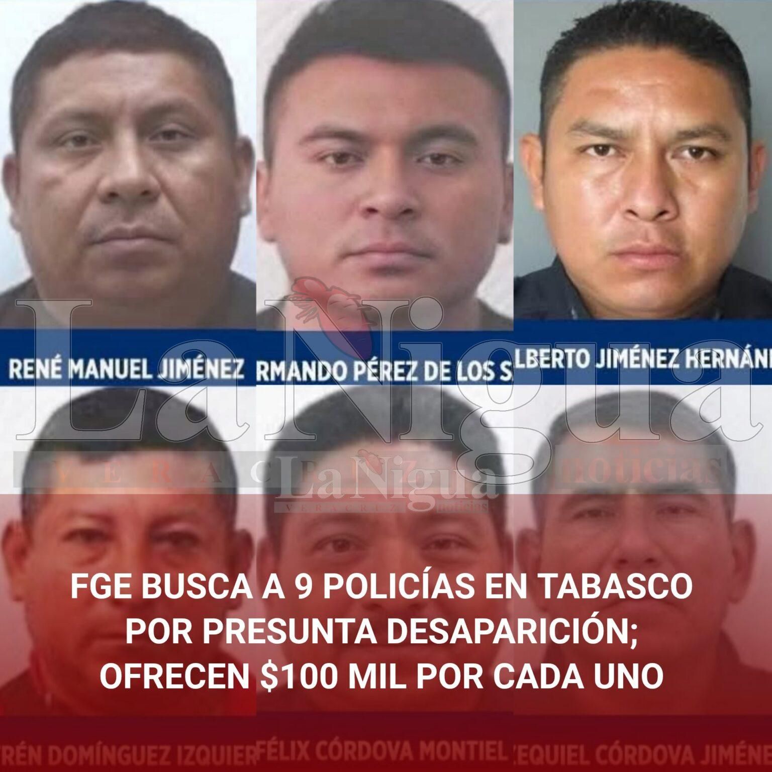 FGE BUSCA A 9 POLICÍAS EN TABASCO POR PRESUNTA DESAPARICIÓN; OFRECEN $100 MIL POR CADA UNO