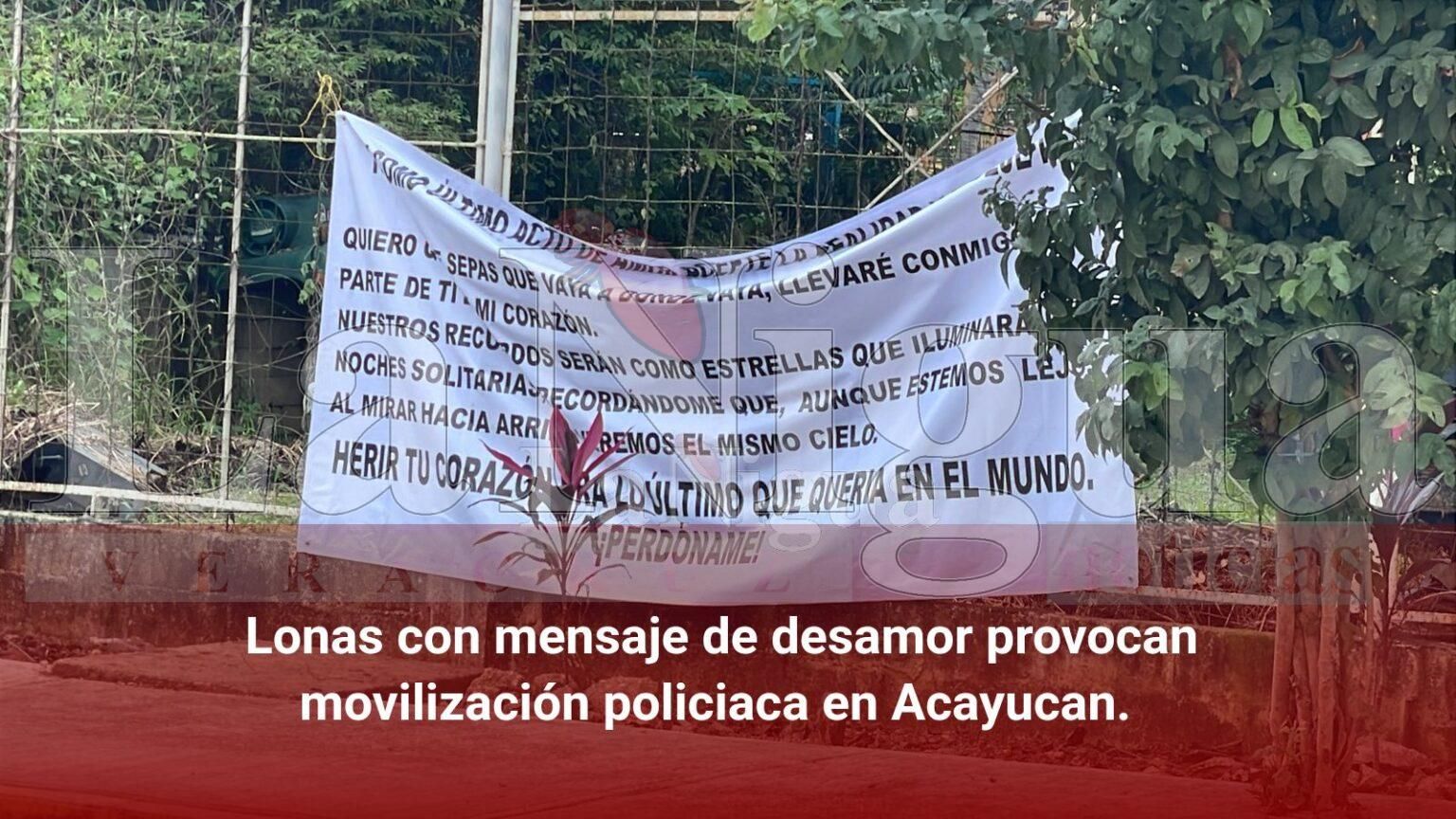 Lonas con mensaje de desamor provocan movilización policíaca en Acayucan.