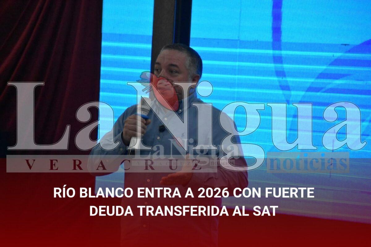 RÍO BLANCO ENTRA A 2026 CON FUERTE DEUDA TRANSFERIDA AL SAT