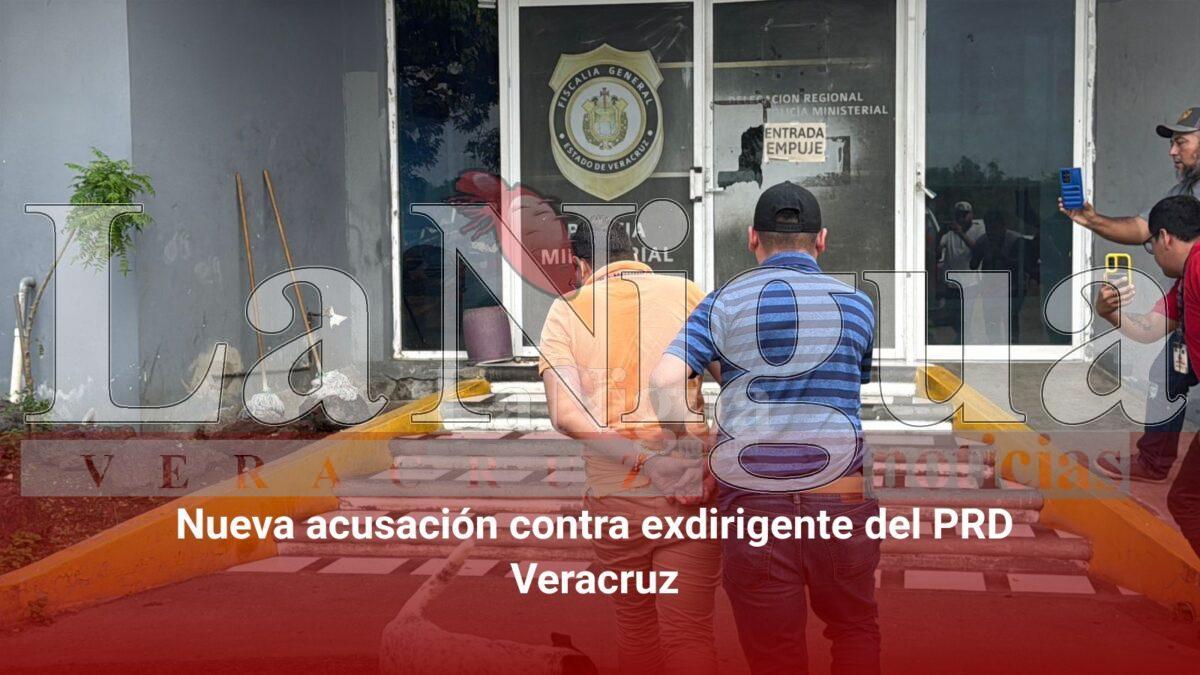 Nueva acusación contra exdirigente del PRD Veracruz
