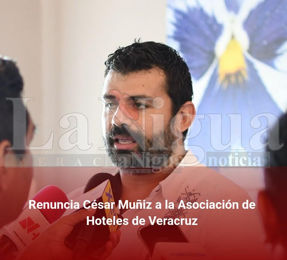 Renuncia César Muñiz a la Asociación de Hoteles de Veracruz