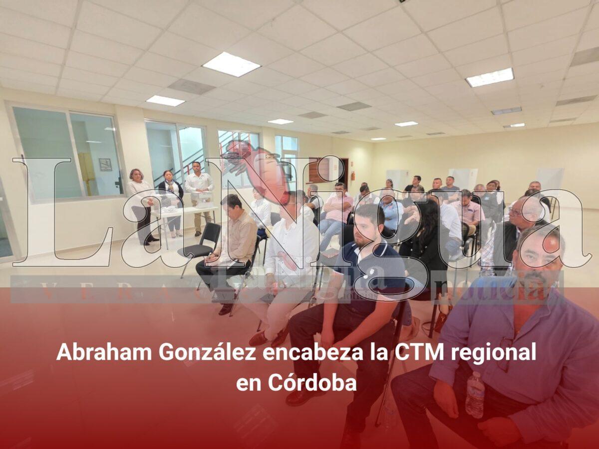 Abraham González encabeza la CTM regional en Córdoba