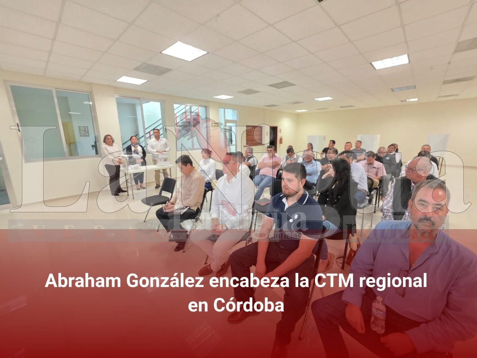 Abraham González encabeza la CTM regional en Córdoba