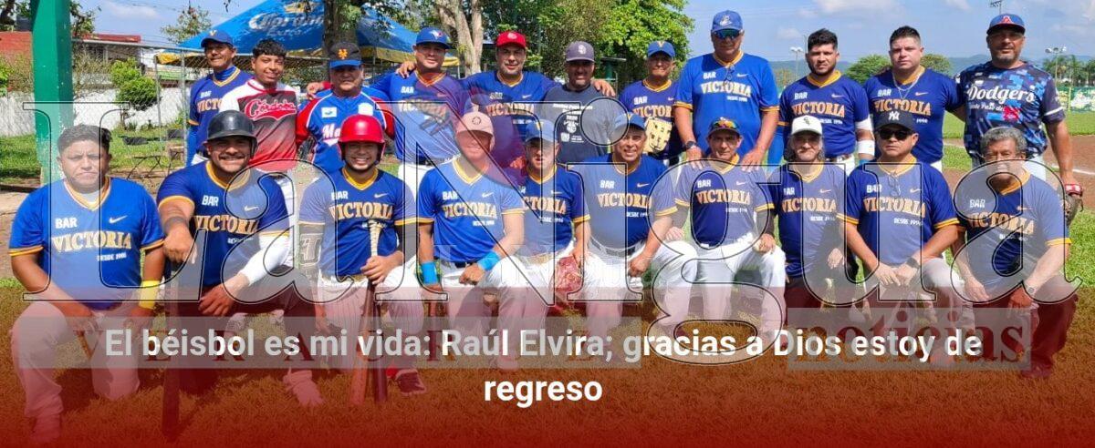 El béisbol es mi vida: Raúl Elvira;gracias a Dios estoy de regreso