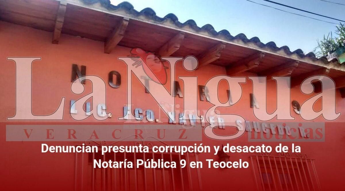 Denuncian presunta corrupción y desacato de la Notaría Pública 9 en Teocelo