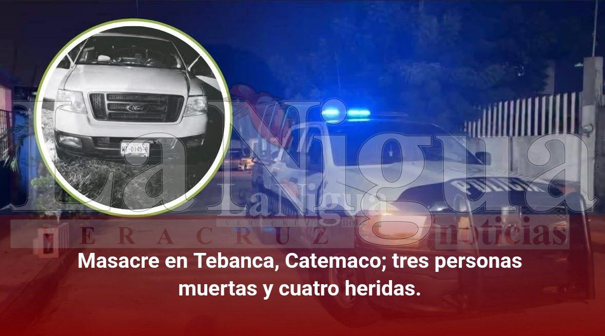 Masacre en Tebanca, Catemaco; tres personas muertas y cuatro heridas.