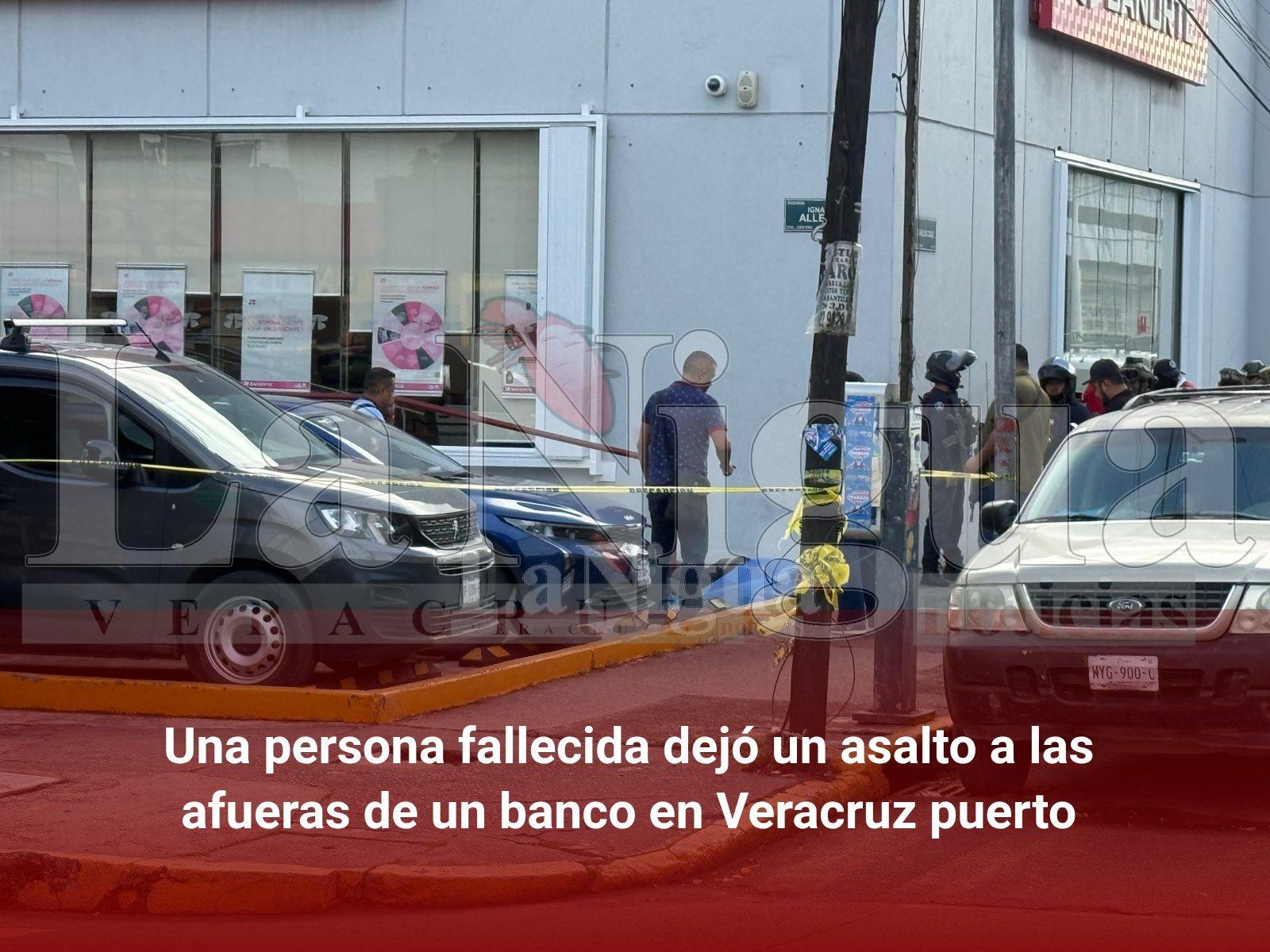 Una persona fallecida dejó un asalto a las afueras de un banco en Veracruz puerto