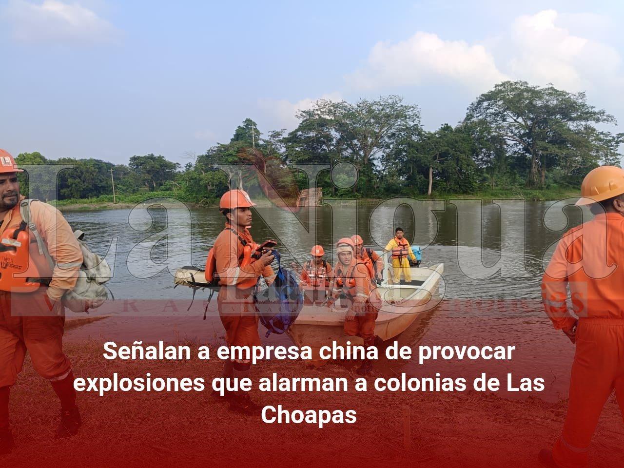 Señalan a empresa china de provocar explosiones que alarman a colonias de Las Choapas