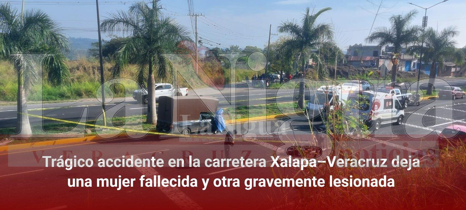 Trágico accidente en la carretera Xalapa–Veracruz deja una mujer fallecida y otra gravemente lesionada