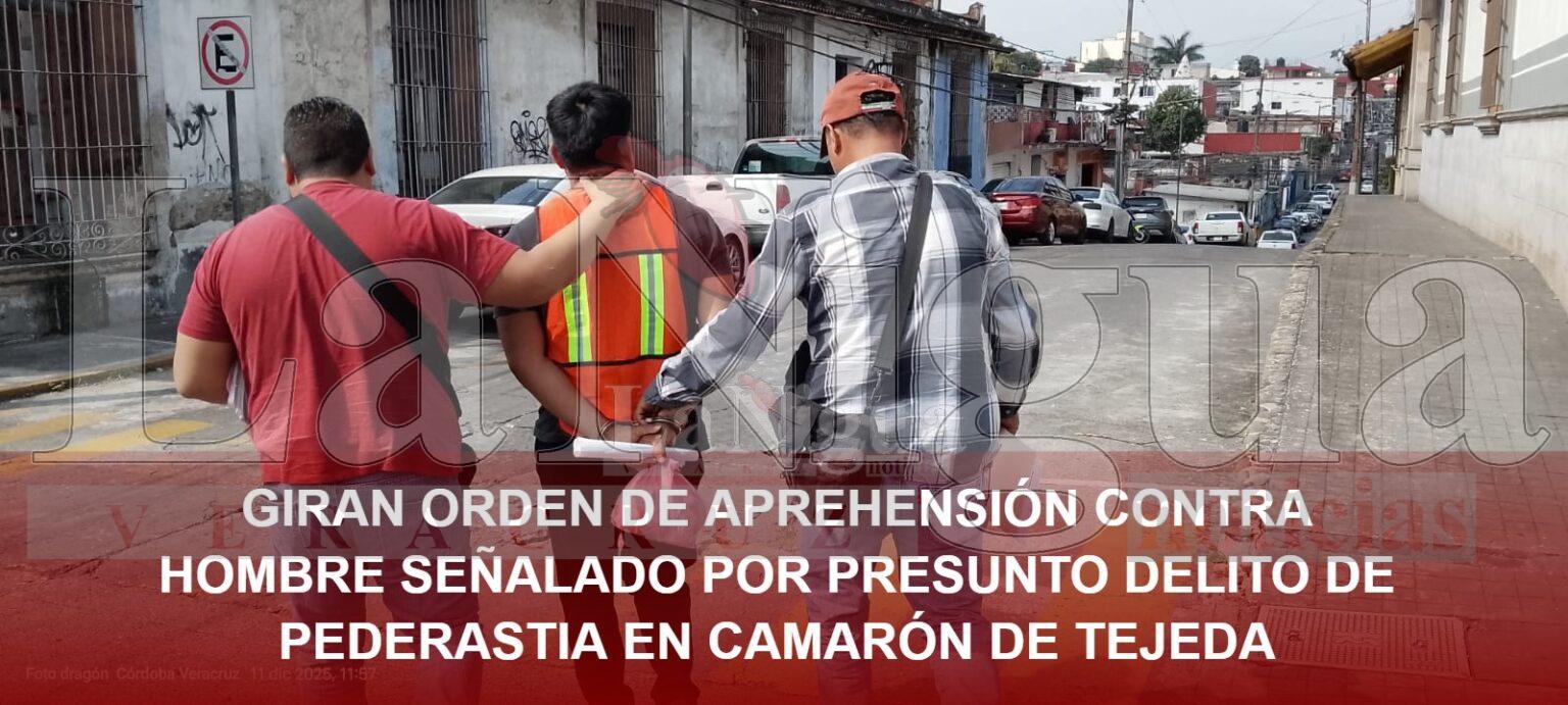GIRAN ORDEN DE APREHENSIÓN CONTRA HOMBRE SEÑALADO POR PRESUNTO DELITO DE PEDERASTIA EN CAMARÓN DE TEJEDA