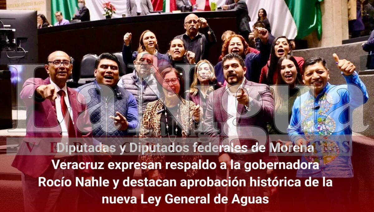 Diputadas y Diputados federales de Morena Veracruz expresan respaldo a la gobernadora Rocío Nahle y destacan aprobación histórica de la nueva Ley General de Aguas