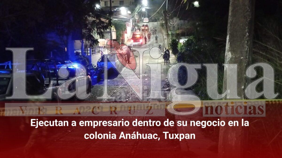 Ejecutan a empresario dentro de su negocio en la colonia Anáhuac, Tuxpan