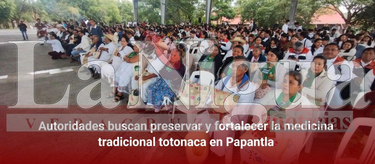 Autoridades buscan preservar y fortalecer la medicina tradicional totonaca en Papantla