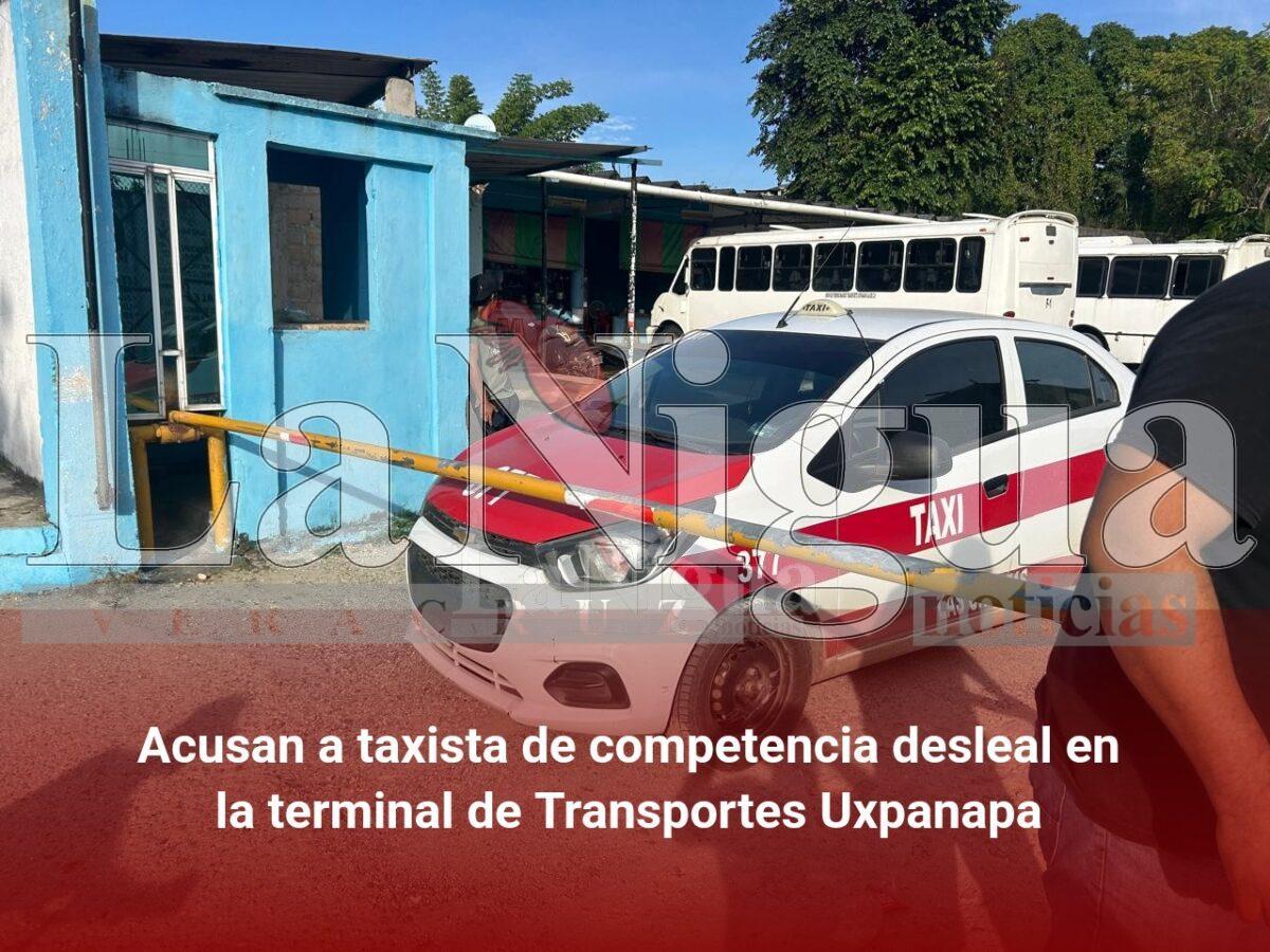 Acusan a taxista de competencia desleal en la terminal de Transportes Uxpanapa